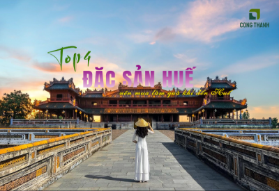 TOP 4 ĐẶC SẢN NÊN MUA LÀM QUÀ KHI DU LỊCH HUẾ